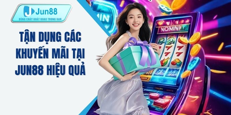 Tận dụng các khuyến mãi tại JUN88 hiệu quả