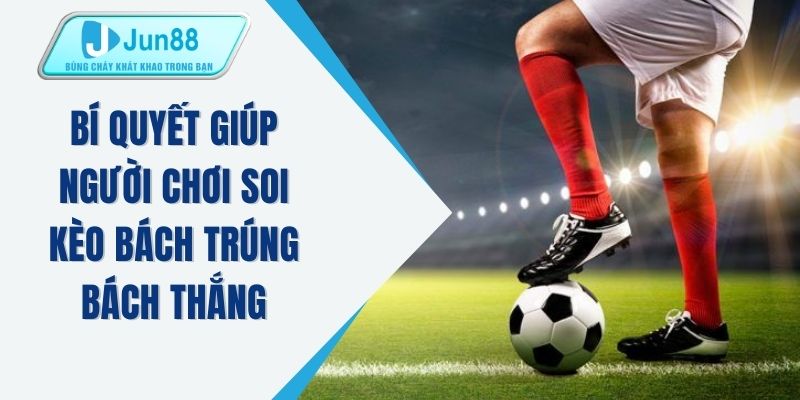 Bí quyết giúp người chơi soi kèo bách trúng bách thắng 
