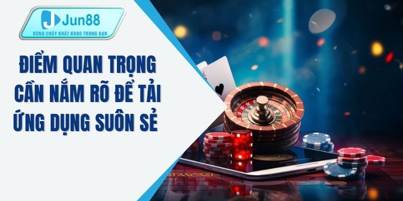 Điểm quan trọng cần nắm rõ để tải ứng dụng suôn sẻ 
